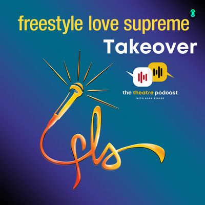 Broadway Podcast Network Freestyle Love Supreme Takeover The Theatre Podcast with Alan Seales