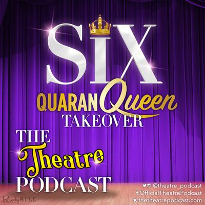 'SIX' Quaranqueen Takeover - The Theatre Podcast with Alan Seales