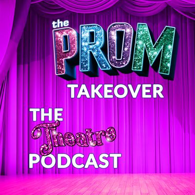 'The Prom' Takeover - The Theatre Podcast with Alan Seales