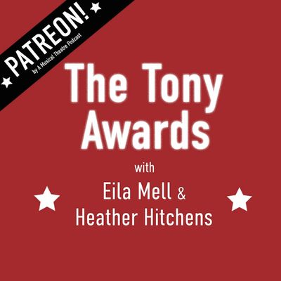 PATREON! Preview- The Tony Awards with Eila Mell & Heather Hitchens