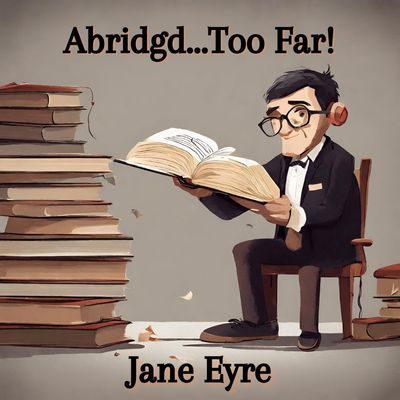 Jane Eyre - Abridgd Too Far