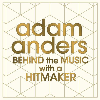 Adam Anders: Behind the Music with a Hitmaker