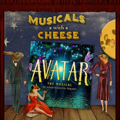 BONUS - Avvatar the Musical on Musicals with Cheese