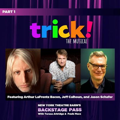 Episode 1 - Jason Schafer, Arthur Lafrentz Bacon, and Jeff Calhoun - Trick! The Musical 
