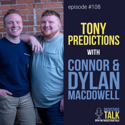 Episode #108: Tony Predictions with Connor and Dylan MacDowell 🏆
