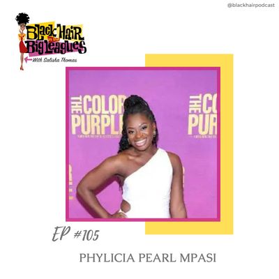 EP 105- From Broadway Lights to Hollywood Nights: Phylicia Pearl Mpasi Makes a Star Turn