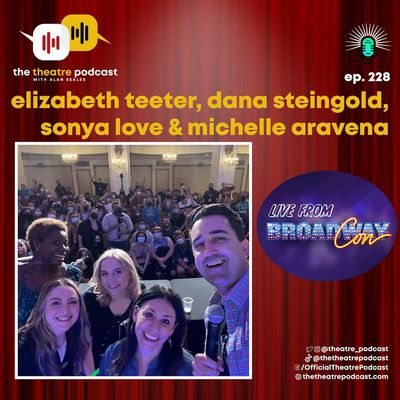 BroadwayCon 2022: TTP Ep228 -  LIVE from BroadwayCon with Elizabeth Teeter, Dana Steingold, Zonya Love and Michelle Aravena from BEETLEJUICE