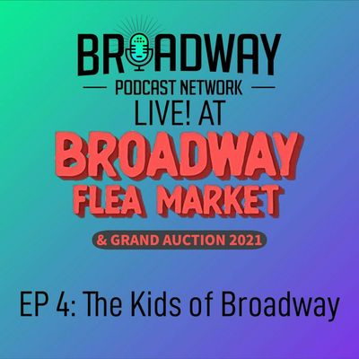 Ep4 Broadway Flea Market & Grand Auction 2021: The Kids of Broadway