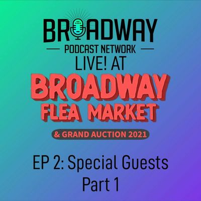 Ep2 Broadway Flea Market & Grand Auction 2021: Special Guests, Part 1