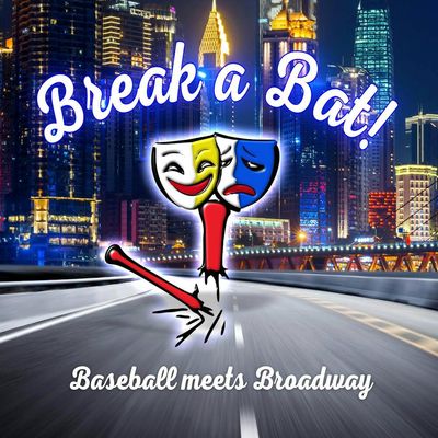 Break A Bat! where Baseball Meets Broadway 