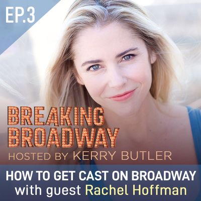 S1 Ep3 - How to get cast on Broadway, with Rachel Hoffman