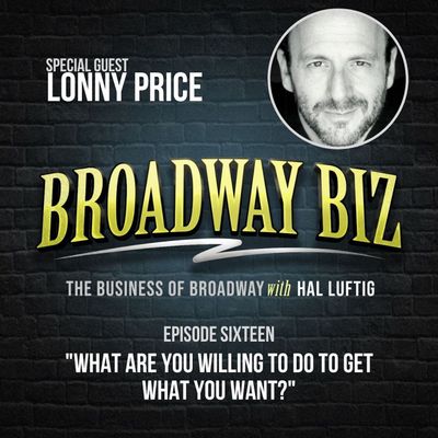 #16 - What Are You Willing to Do to Get What You Want? with Lonny Price