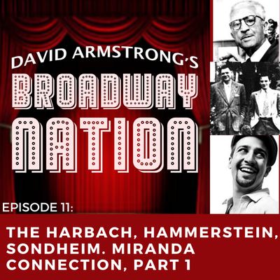 Episode 11: The Harbach, Hammerstein, Sondheim, Miranda Connection, Part 1.