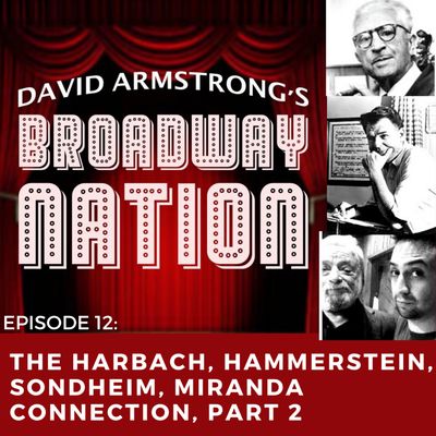 Episode 12: The Harbach, Hammerstein, Sondheim, Miranda Connection, Part 2