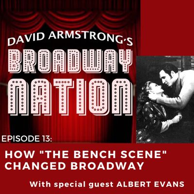 Episode 13: How "The Bench Scene" Changed Broadway