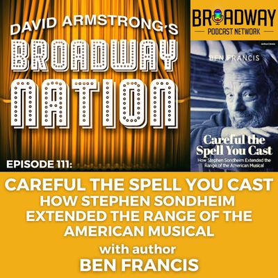 Episode 111: Careful The Spell You Cast — How Stephen Sondheim Extended The Range of the American Musical.