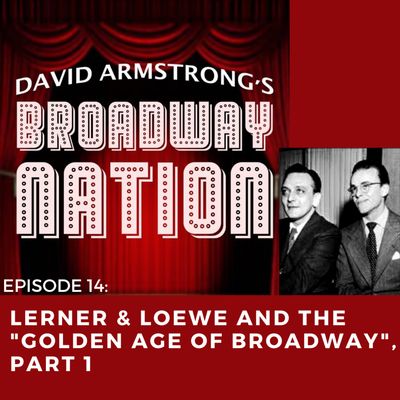 Episode 14: Lerner & Loewe and the "Golden Age of Broadway", Part 1