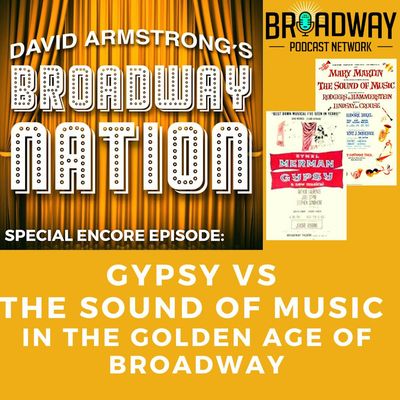 Special Encore Episode: GYPSY vs THE SOUND OF MUSIC in the Golden Age of Broadway