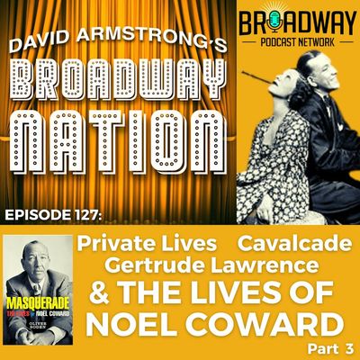 Episode 127: Private Lives, Gertrude Lawrence & The Lives of Lives of Noel Coward, part 3