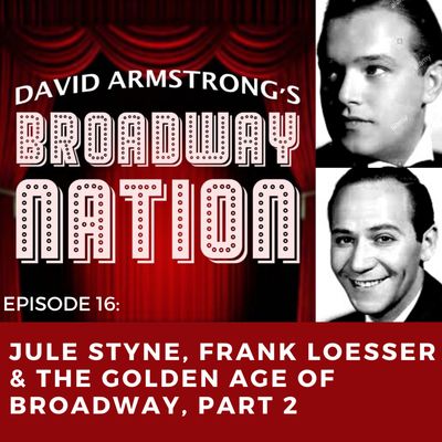 Episode 16: Jule Styne, Frank Loesser & The Golden Age of Broadway, Part 2