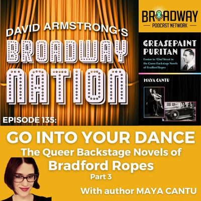 Episode 135: GO INTO YOUR DANCE: The Queer Backstage Novels of Bradford Ropes, part 3