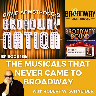 Episode 136: THE MUSICALS THAT NEVER CAME TO BROADWAY