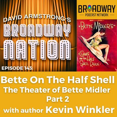 Episode 143: Bette On The Half Shell: The Theatre of Bette Midler, part 2