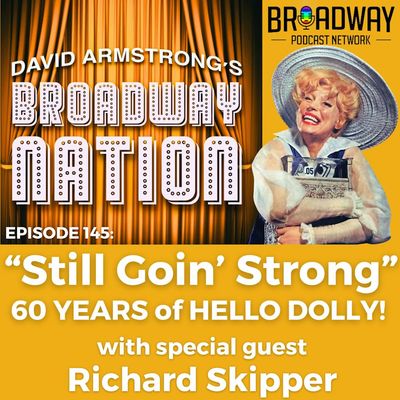 Episode 145: "Still Goin' Strong" — 60 Years of HELLO DOLLY!