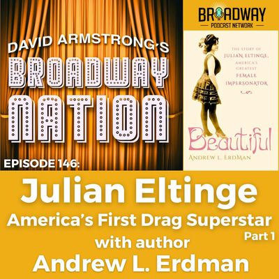 Episode 146: Julian Eltinge — America's First Drag Superstar, part 1