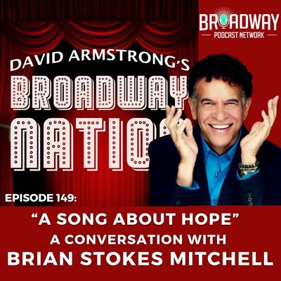 Episode 149: "A Song About Hope" — A Conversation with BRIAN STOKES MITCHELL