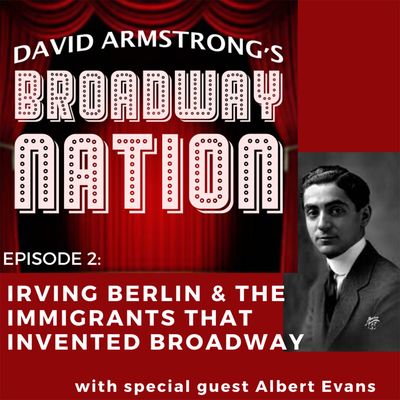 Episode 2 - Irving Berlin & The Immigrants That Invented Broadway