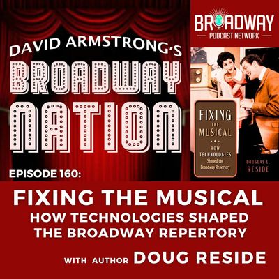 Episode 160: Fixing The Musical — How Technologies Shaped the Broadway Repertory