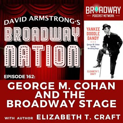 Episode 162: GEORGE M COHAN and the BROADWAY STAGE