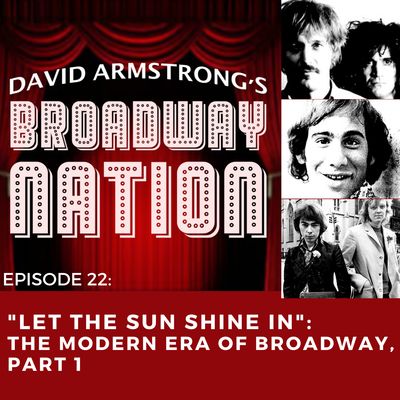 Episode 22:  "Let The Sun Shine In" -- The Modern Era Of Broadway, Part 1