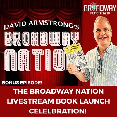 Bonus Episode: The BROADWAY NATION BOOK LAUNCH CELEBRATION!