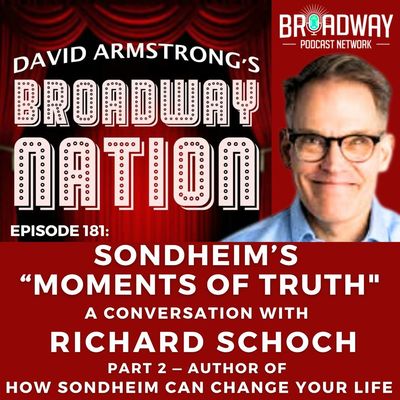 Episode 181: SONDHEIM'S "MOMENTS OF TRUTH" — A Conversation with RICHARD SCHOCH, part 2.