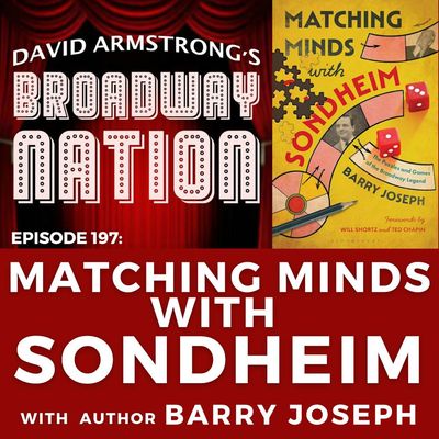 Ep 197: Matching Minds With Sondheim with author Barry Joseph