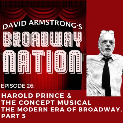 Episode 26: Harold Prince & the Concept Musical - The Modern Era of Broadway, part 5