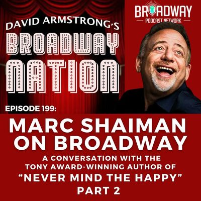 Ep 199: MARC SHAIMAN ON BROADWAY