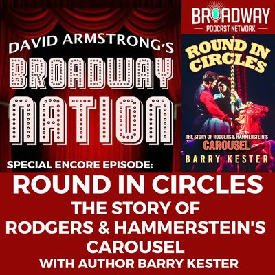 Encore Episode: Round in Circles — The Story of Rodgers & Hammerstein's CAROUSEL, part 1