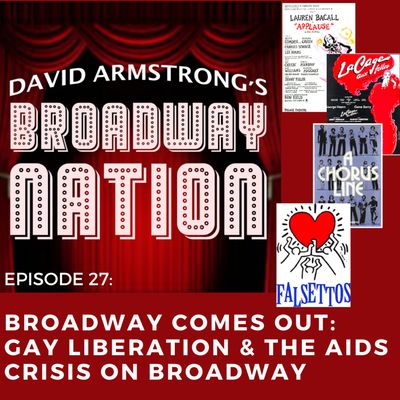Episode 27: Broadway Comes Out: Gay Liberation & The AIDS Crisis On Broadway - The Modern Era, part 6