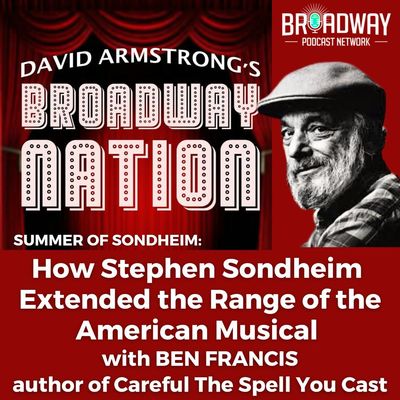 HOW SONDHEIM EXTENDED THE RANGE OF THE AMERICAN MUSICAL with BEN FRANCIS, part 3