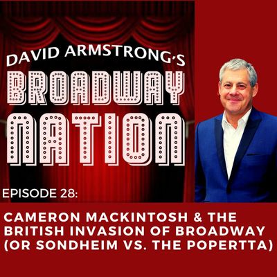 Episode 28: Cameron Mackintosh & The British Invasion of Broadway (or Sondheim vs the Poperetta)