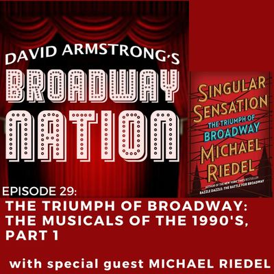 Episode 29: "The Triumph Of Broadway": The Musicals Of The 1990s, part 1 - with special guest Michael Riedel