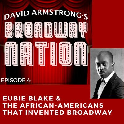 Episode 4: Eubie Blake & The African-Americans That Invented Broadway