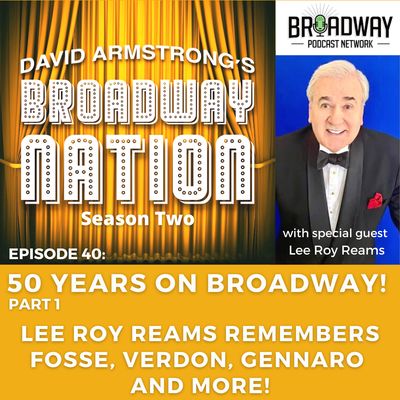 Episode 40: FIFTY YEARS ON BROADWAY! with LEE ROY REAMS