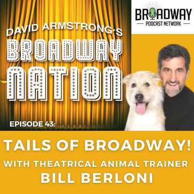 Episode 43: TAILS OF BROADWAY! with theatrical animal trainer BILL BERLONI