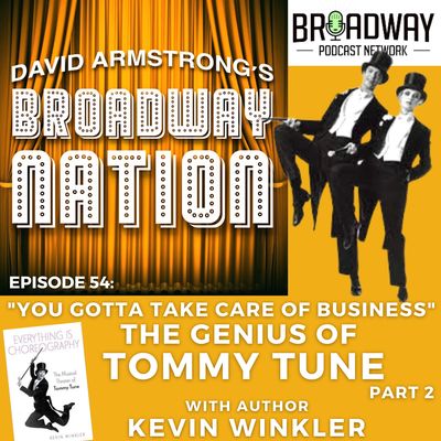 Episode 54: "You Gotta Take Care Of Business" - The Genius of Tommy Tune, part 2