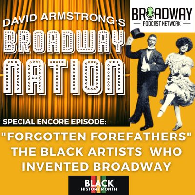 Special Encore Episode: "Forgotten Forefathers" - The Black Artists Who Invented Broadway