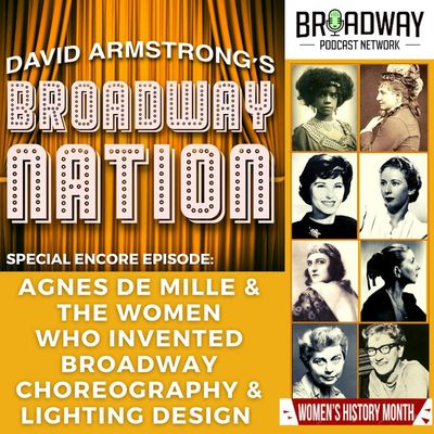 Special Encore Episode: Agnes de Mille & The Women Who Invented Broadway Choreography & Lighting Design